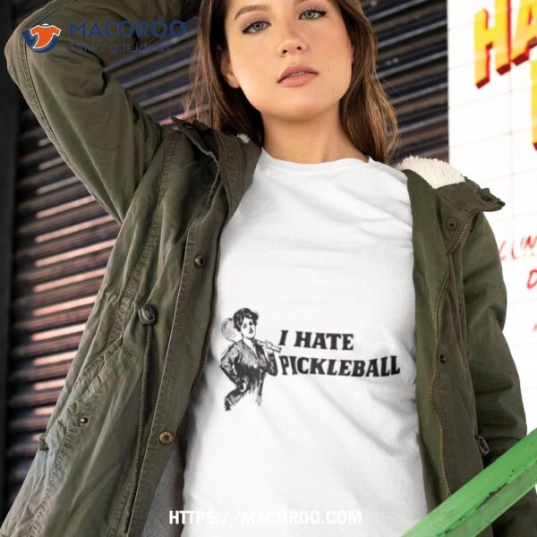 Women I Hate Pickleball Shirt