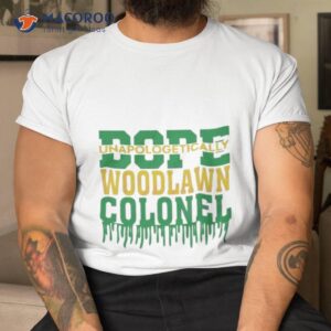 Woodlawn Colonel Svg Dope Unapologetically Shirt