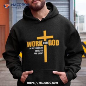 Work For God The Retirement Benefits Are Great Shirt