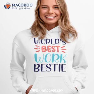 world s best work bestie shirt hoodie 1