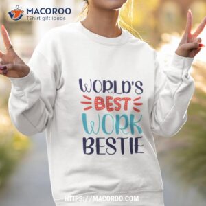 world s best work bestie shirt sweatshirt 2