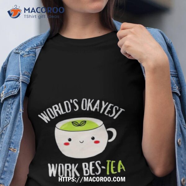 World’s Okayest Work Bes Tea World’s Okayest Work Bestie Shirt