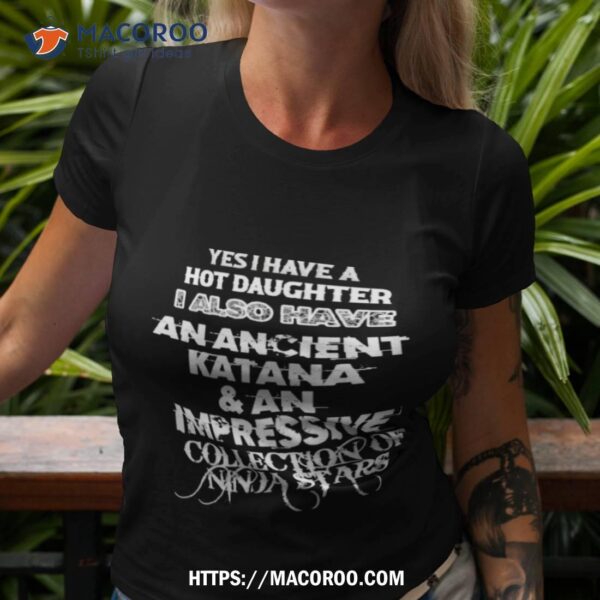 Yes I Have A Hot Daughter I Also Have An Ancient Katana & An Impressive Shirt