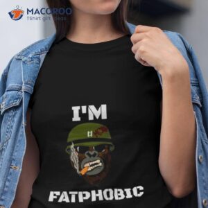 Yes I’m Fatphobic Shirt