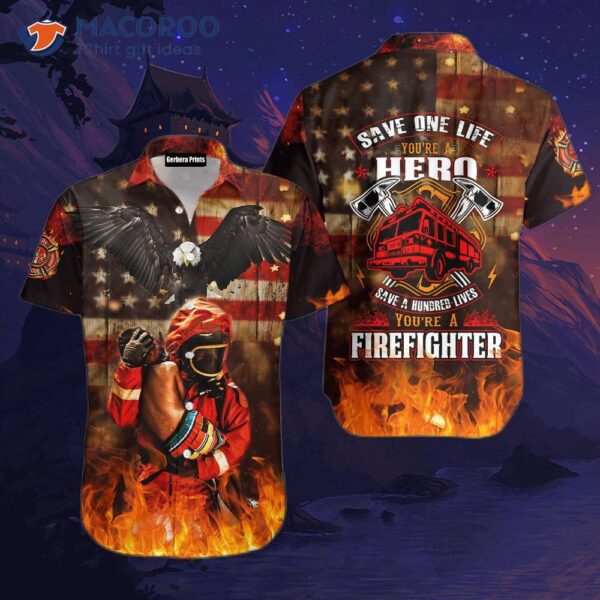 You Are A Hero And Firefighter Wearing Hawaiian Shirts.