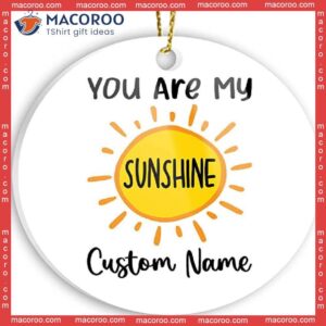 You Are My Sunshine Custom Name Christmas Ceramic Ornament