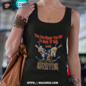 you are never too old to rock n roll with led zeppelin 2023 shirt tank top 4