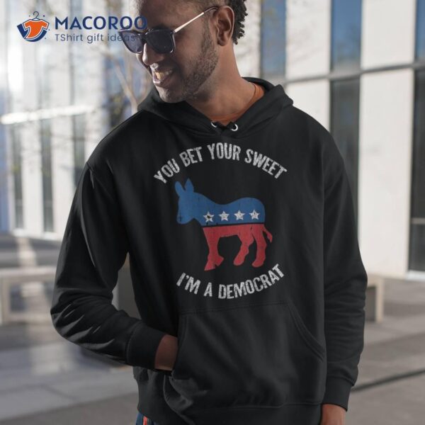 You Bet Your Sweet Ass I’m A Democrat Donkey Shirt