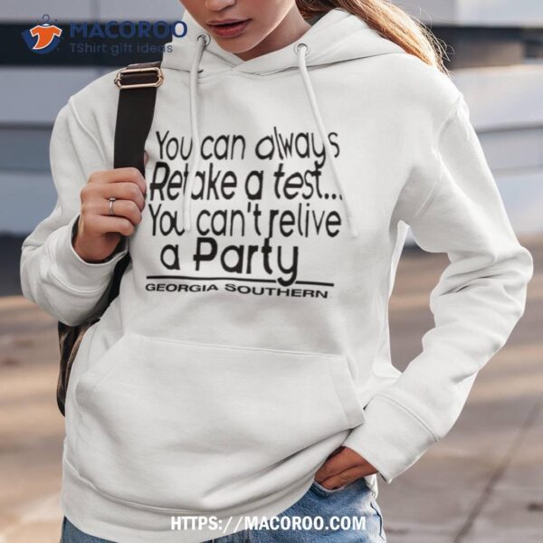 You Can Always Retake A Test You Can’t Relive A Party Georgia Southern Shirt