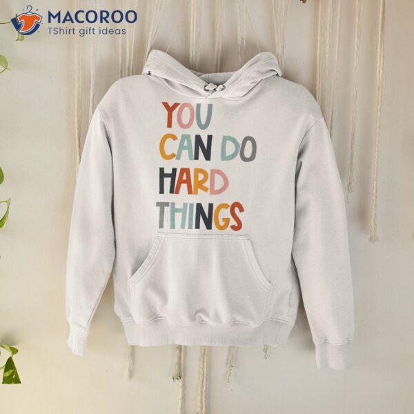 You Can Do Hard Things Back To School Teacher Student Shirt