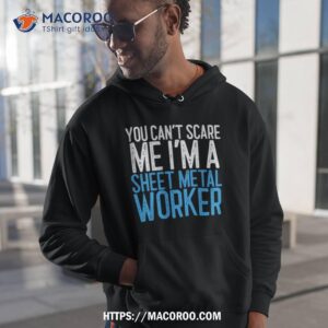 You Can’t Scare Me I’m A Sheet Metal Worker Shirt