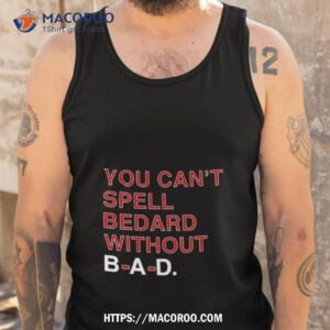 you can t spell bedard without bad shirt tank top