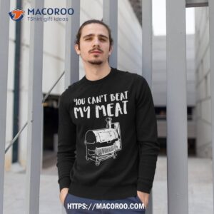 you cant beat my meat funny bbq barbecue grill shirt sweatshirt 1