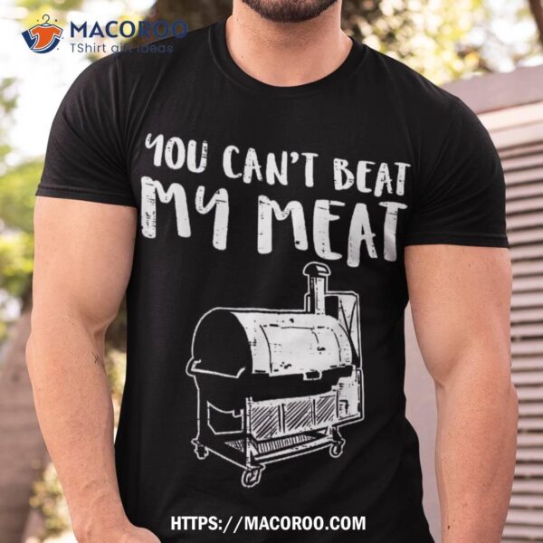 You Cant Beat My Meat Funny Bbq Barbecue Grill Shirt