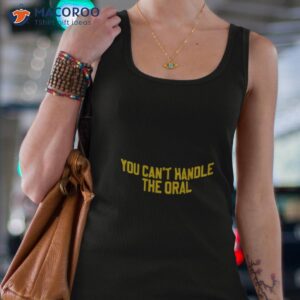 you cant handle the oral shirt tank top 4