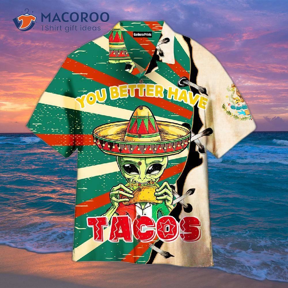 “you’d Better Have Alien Taco Hawaiian Shirts” “you’d Better Have Alien Taco Hawaiian Shirts”