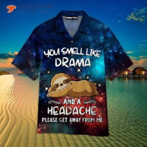 you smell like drama and a headache please get away from me sloth hawaiian shirts 1