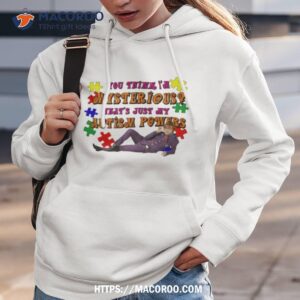 You Think I’m Mysterious That’s Just My Autism Powers Shirt