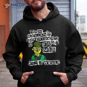 You Wouldn’t Im Personate A Far Mer Butt Would Shirt