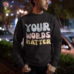 your words matter speech therapy language pathologist tal shirt sweatshirt