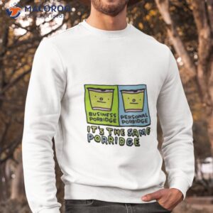 zoe bread business porridge personal porridge its the same porridge shirt sweatshirt