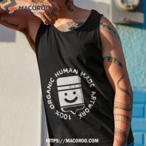 100 organic human made artwork shirt tank top 1