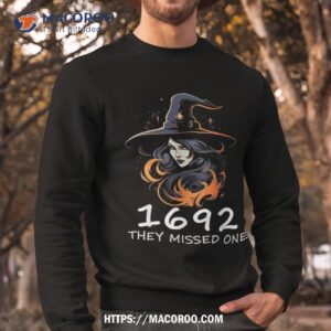 1692 they missed one funny salem halloween shirt halloween treat gifts sweatshirt