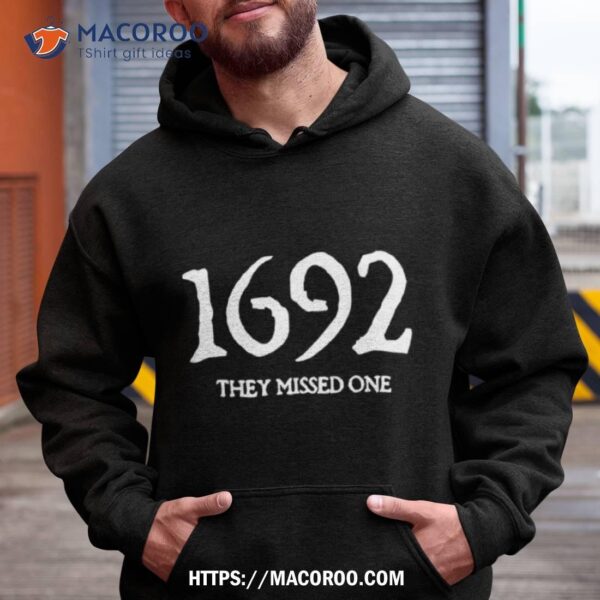 1692 They Missed One Salem Witch Trials Shirt