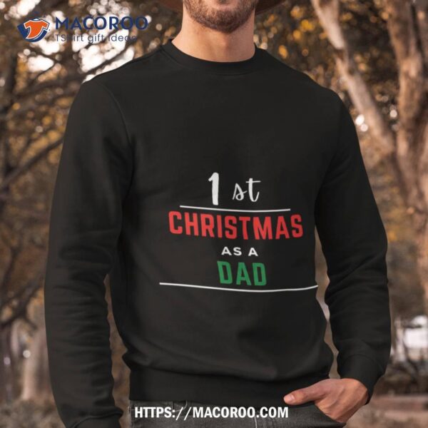 1st Christmas As A Dad Black Shirt, Cool Gifts For Dad Christmas