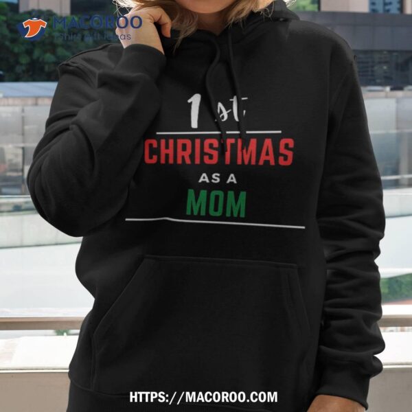 1st Christmas As A Mom Black Shirt, Christmas Gifts For Your Mom