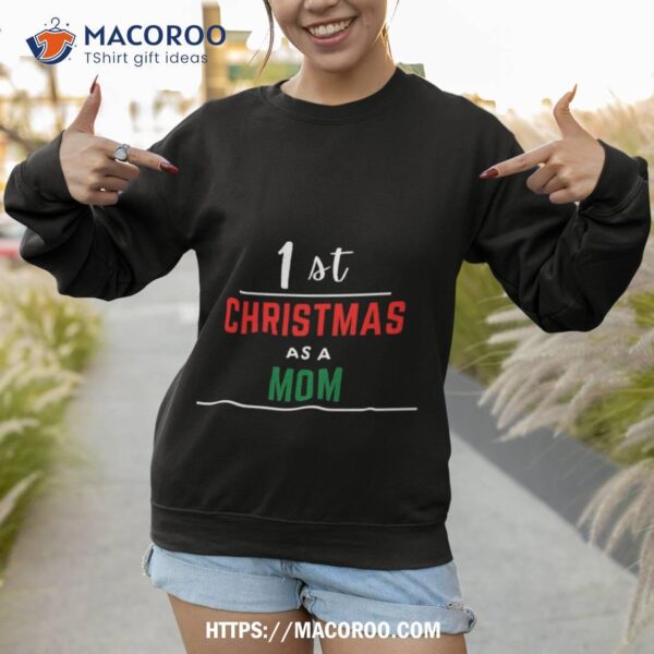 1st Christmas As A Mom Black Shirt, Christmas Gifts For Your Mom