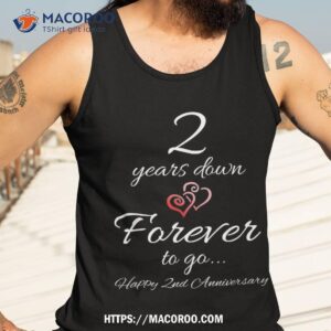 2 years down forever to go happy 2nd anniversary gift shirt tank top 3