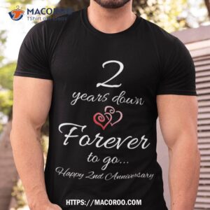 2 Years Down Forever To Go Happy 2nd Anniversary Gift Shirt