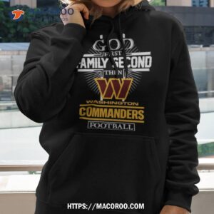 2023 God First Family Second Then Washington Commanders Football Shirt