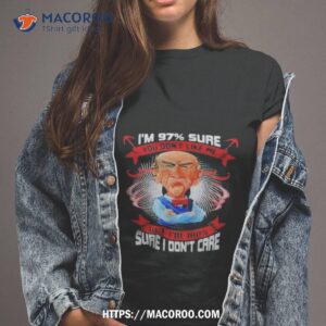 2023 Jeff Dunham I’m 97 Sure You Don’t Like Me But I’ll 1000 Sure I Don’t Care Shirt