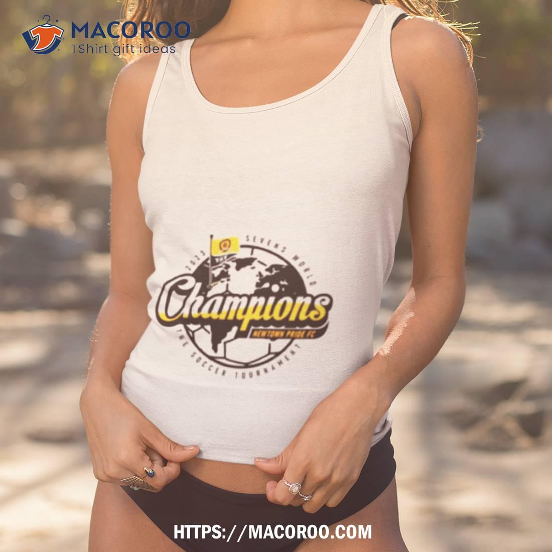 2023 Sevens World Champions Newtown Pride Fc The Soccer Tournamenshirt 2023 Sevens World Champions Newtown Pride Fc The Soccer Tournamenshirt