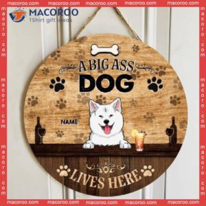 A Big Ass Dogs Lives Here, Dog & Beverage, Brown Wooden Door Hanger, Personalized Breed Signs