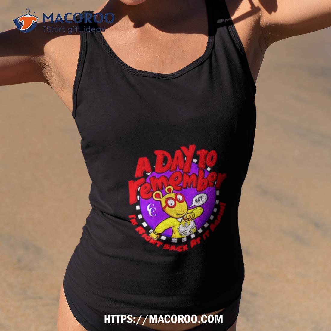 A Day To Remember I’m Right Back At It Again Shirt A Day To Remember I’m Right Back At It Again Shirt