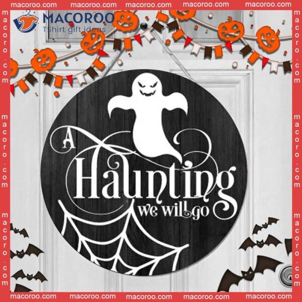 A Haunting We Will Go, Halloween Decoration, Ghost, Round Wooden Sign, Door Design For Halloween, Spider Web