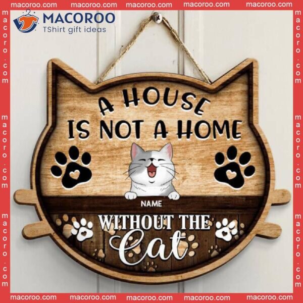 A House Is Not Home Without The Cat, Wooden Cat Face Door Hanger, Personalized Breeds Signs, Lovers Gifts