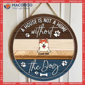 A House Is Not Home Without The Dog , Custom Background, Personalized Wooden Signs