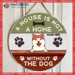 A House Is Not Home Without The Dog , Custom Background V2, Personalized Wooden Signs