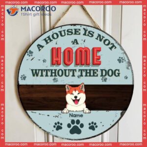 A House Is Not Home Without The Dogs, Blue Pastel Retro Style, Personalized Dog Lovers Wooden Signs