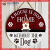 A House Not Home Without The Dogs, Rustic Wooden Door Hanger, Personalized Background Color & Dog Breeds Signs