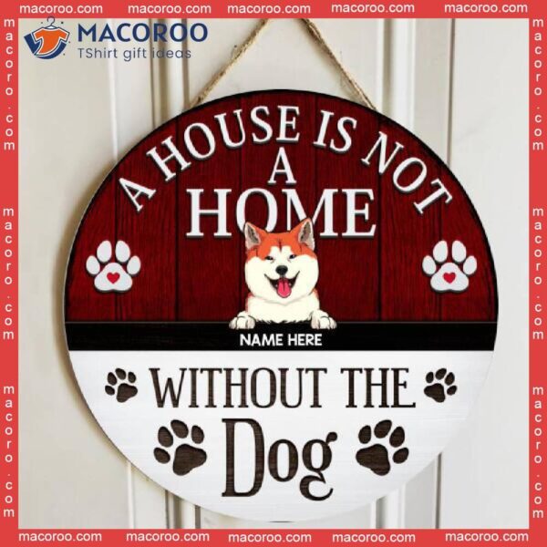 A House Not Home Without The Dogs, Rustic Wooden Door Hanger, Personalized Background Color & Dog Breeds Signs