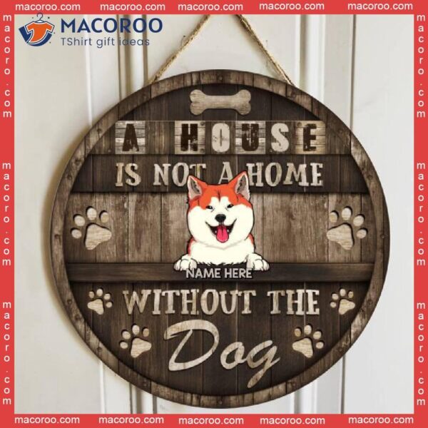 A House Not Home Without The Dogs, Rustic Wooden Door Hanger, Personalized Dog Breeds Signs, Gifts For Lovers