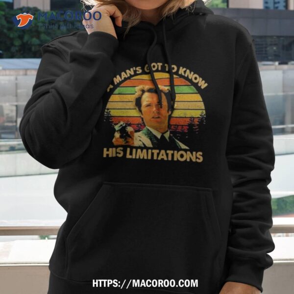 A Man’s Got To Know His Limitations Clint Eastwood Shirt