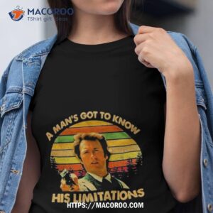 A Man’s Got To Know His Limitations Clint Eastwood Shirt