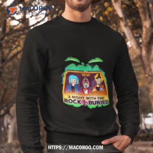a night with the rock buried shirt sweatshirt