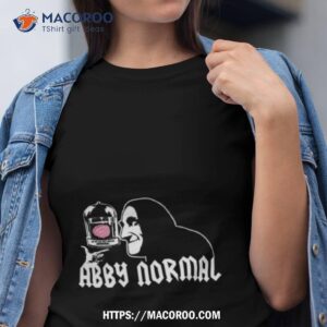 Abby Normal Comedy Shirt